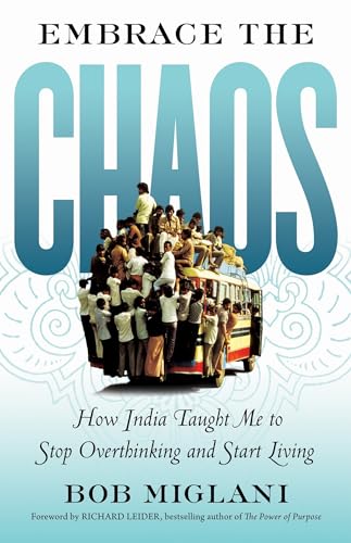 Embrace the Chaos: How India Taught Me to Stop Overthinking and Start Living [Paperback]