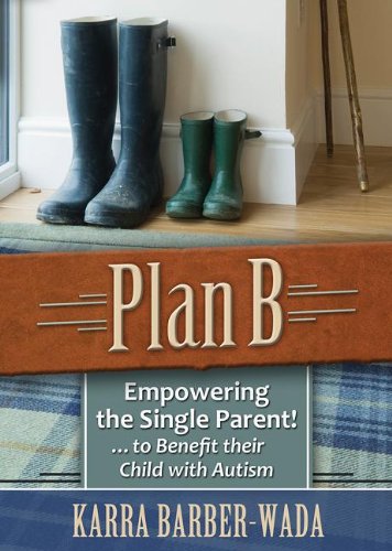 Plan B: Empowering the Single Parent . . . to