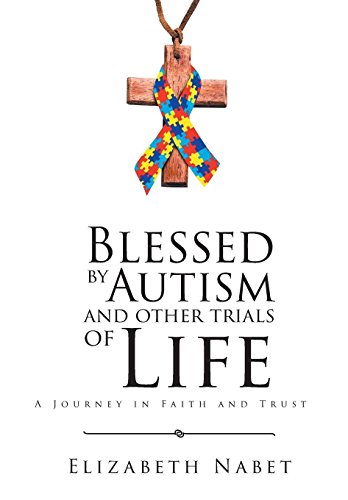 Blessed by Autism and Other Trials of Life  A Journey in Faith and Trust [Hardcover]