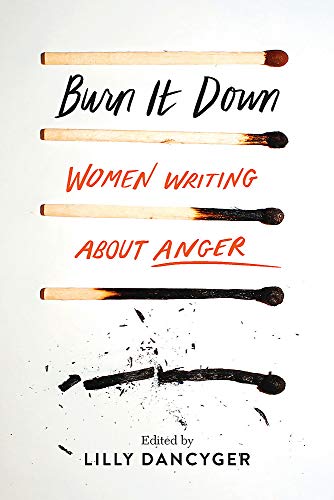 Burn It Down: Women Writing about Anger [Hard