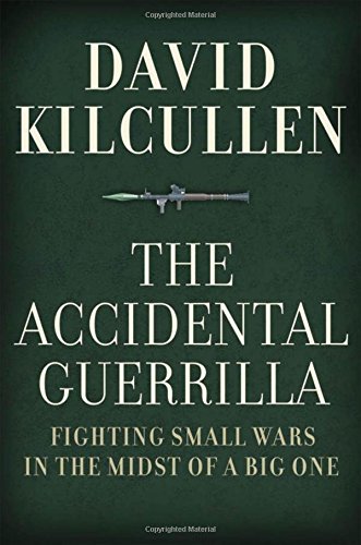 The Accidental Guerrilla Fighting Small Wars in the Midst of a Big One [Paperback]