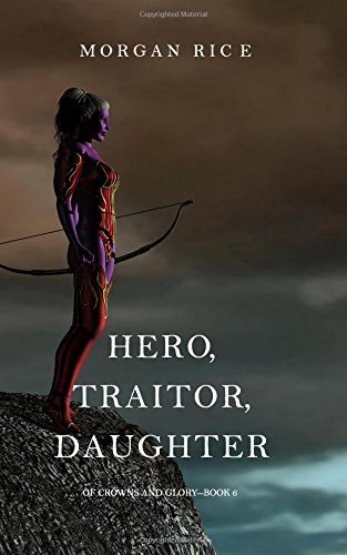 Hero, Traitor, Daughter (of Crons and Glory-Book 6) [Paperback]