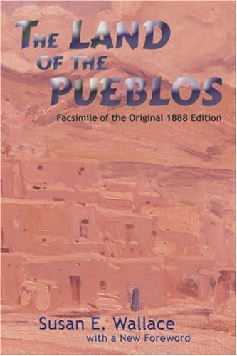 Land of the Pueblos  Facsimile of Original 1888 Edition [Unknon]