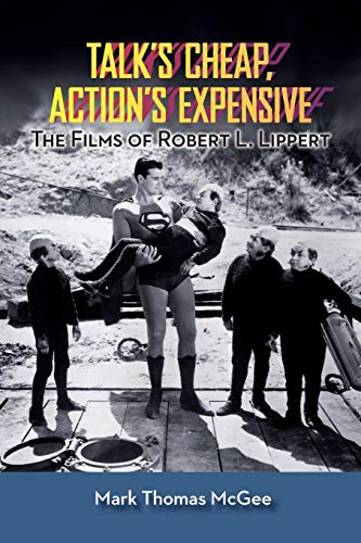 Talk's Cheap, Action's Expensive - The Films Of Robert L. Lippert [Paperback]