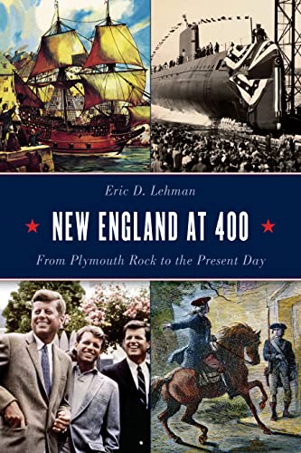 New England at 400: From Plymouth Rock to the Present Day [Hardcover]