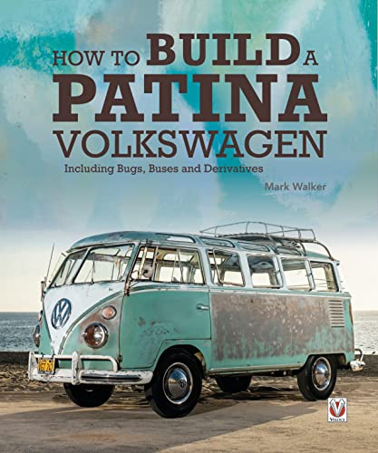 How to Build a Patina Volkswagen: Including Bugs, Buses and Derivatives [Hardcover]