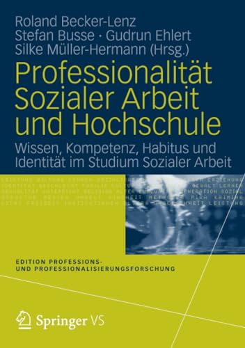 Professionalitt Sozialer Arbeit und Hochschule Wissen, Kompetenz, Habitus und  [Paperback]