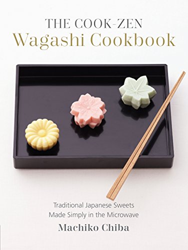 The Cook-Zen Wagashi Cookbook: Traditional Japanese Sweets Made Simply in the Mi [Paperback]