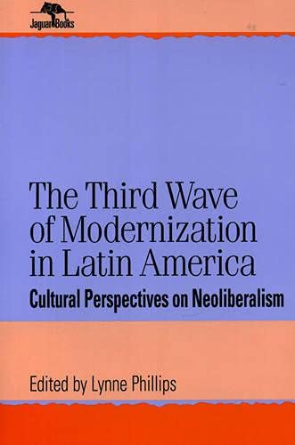 The Third Wave of Modernization in Latin America: Cultural Perspective on Neo-Li [Paperback]