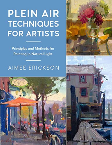 Plein Air Techniques for Artists: Principles and Methods for Painting in Natural [Paperback]