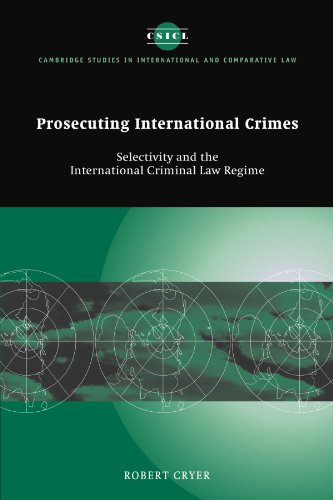 Prosecuting International Crimes Selectivity and the International Criminal La [Paperback]