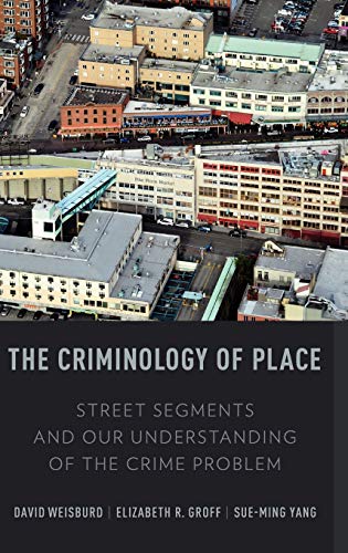 The Criminology of Place Street Segments and Our Understanding of the Crime Pro [Hardcover]