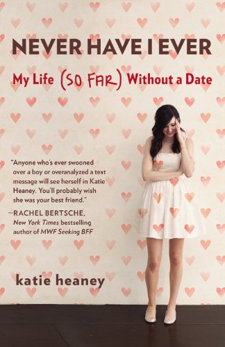 Never Have I Ever: My Life (So Far) Without a Date [Paperback]