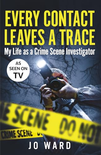 Every Contact Leaves a Trace: My Life as a Crime Scene Investigator [Paperback]