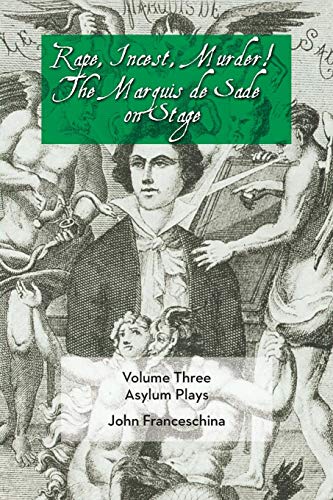 Rape, Incest, Murder The Marquis De Sade On Stage Volume Three - Asylum Plays [Paperback]