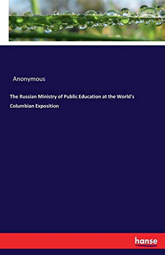 Russian Ministry of Public Education at the World's Columbian Exposition [Paperback]