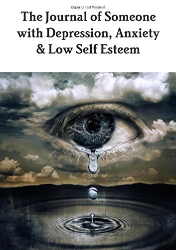 The Journal Of Someone With Depression,Anxiety & Lo Self Esteem [Paperback]