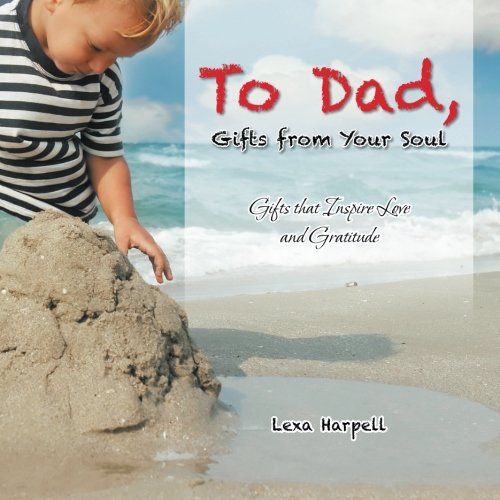 To Dad, Gifts From Your Soul Gifts That Inspire Love And Gratitude [Paperback]