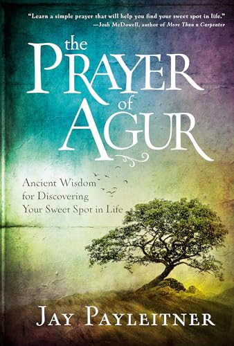 The Prayer of Agur: Ancient Wisdom for Discovering Your Sweet Spot in Life [Hardcover]