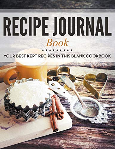 Recipe Journal Book Your Best Kept Recipes In This Blank Cookbook [Paperback]