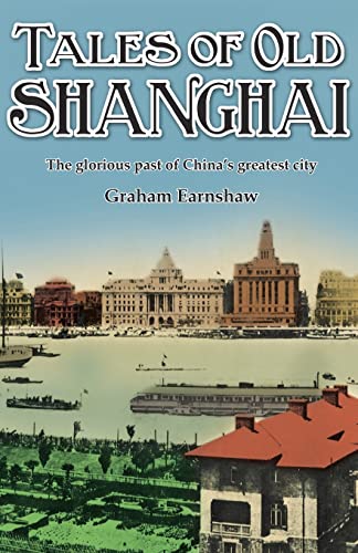 Tales of Old Shanghai The Glorious Past of China&39s Greatest City [Paperback]