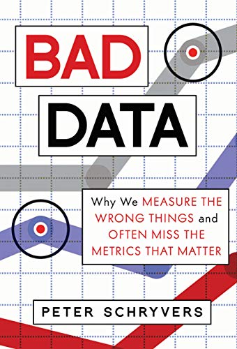 Bad Data: Why We Measure the Wrong Things and Often Miss the Metrics That Matter [Hardcover]