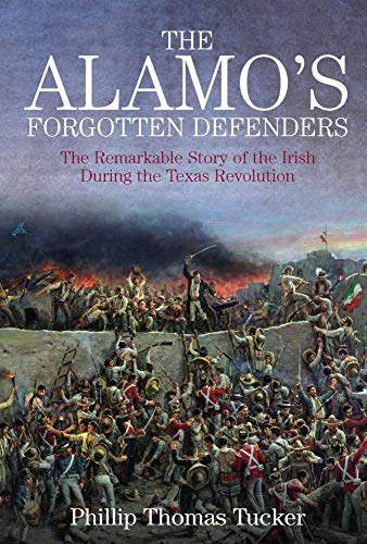 The Alamos Forgotten Defenders: The Remarkable Story of the Irish During the Te [Paperback]