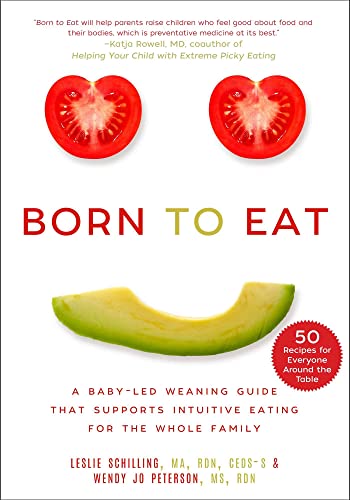 Born to Eat: A Baby-Led Weaning Guide That Supports Intuitive Eating for the Who [Paperback]