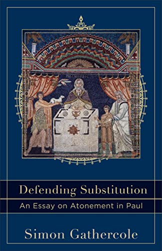 Defending Substitution: An Essay On Atonement In Paul (acadia Studies In Bible A [Paperback]