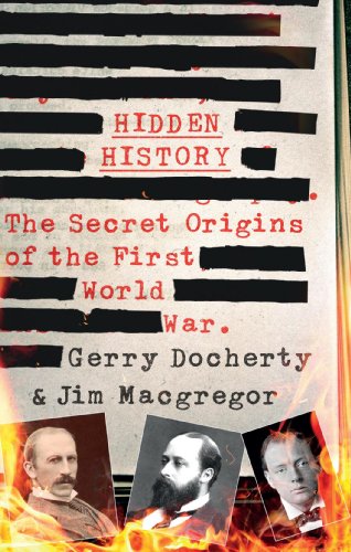 Hidden History: The Secret Origins of the First World War. [Hardcover]