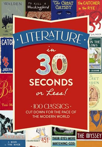 Literature in 30 Seconds or Less!: 100 Classics Cut Down for the Pace of the Mod [Hardcover]