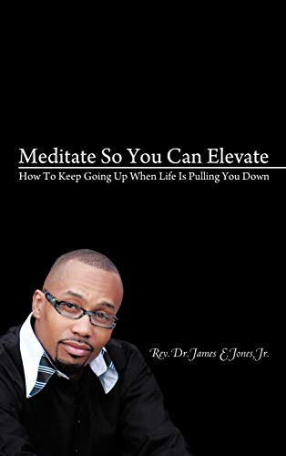 Meditate So You Can Elevate  Ho to Keep Going up When Life Is Pulling You Don [Hardcover]