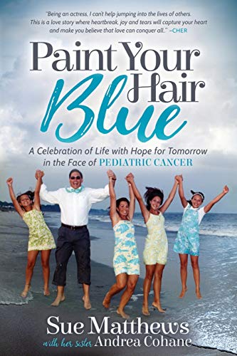 Paint Your Hair Blue A Celebration of Life ith Hope for Tomorro in the Face o [Paperback]