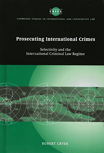 Prosecuting International Crimes Selectivity and the International Criminal La [Hardcover]