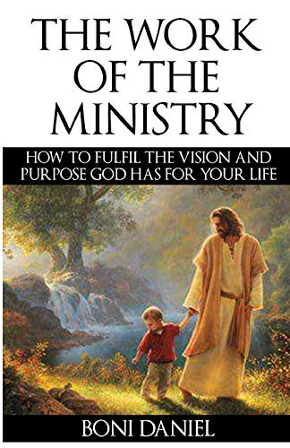 The Work Of The Ministry Ho To Fulfil The Vision And Purpose God Has For Your  [Paperback]