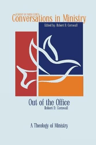 Out Of The Office A Theology Of Ministry (conversations In Ministry) [Paperback]