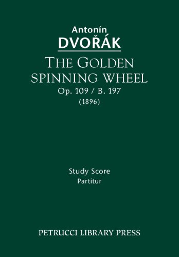 The Golden Spinning Wheel, Op. 109 / B. 197 Study Score [Paperback]