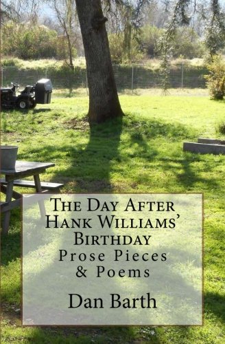 The Day After Hank Williams' Birthday Prose Pieces & Poems [Paperback]