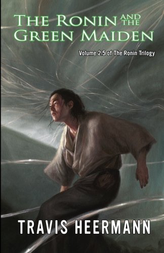 The Ronin And The Green Maiden Volume 2.5 Of The Ronin Trilogy [Paperback]