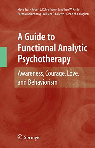 A Guide to Functional Analytic Psychotherapy Aareness, Courage, Love, and Beha [Paperback]