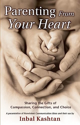 Parenting From Your Heart: Sharing the Gifts of Compassion, Connection, and Choi [Paperback]