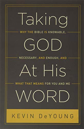 Taking God At His Word (paperback Edition): Why The Bible Is Knowable, Necessary [Paperback]