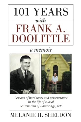 101 Years With Frank A. Doolittle Lessons Of Hard Work And Perseverance In The  [Paperback]