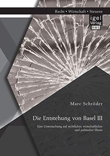 Die Entstehung Von Basel Iii Eine Untersuchung Auf Rechtlicher, Wirtschaftliche [Paperback]