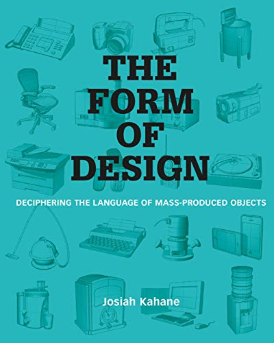 The Form of Design: Deciphering the Language of Mass Produced Objects [Paperback]