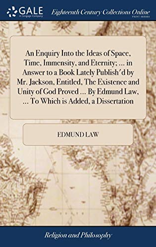 Enquiry into the Ideas of Space, Time, Immensity, and Eternity ... in Anser to [Hardcover]