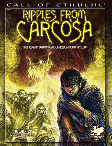 Ripples From Carcosa Three Scenarios Exploring Hastur, Carcosa, & The King In Y [Paperback]