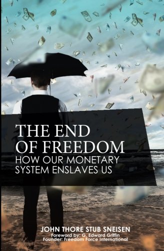 The End Of Freedom Ho Our Monetary System Enslaves Us (the Preppers's Guide To [Paperback]