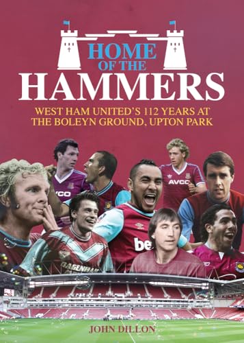 Home of the Hammers: West Ham United's 114 Years at the Boleyn Ground, Upton [Hardcover]