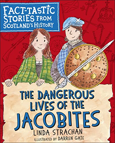 The Dangerous Lives of the Jacobites: Fact-tastic Stories from Scotland's Histor [Paperback]